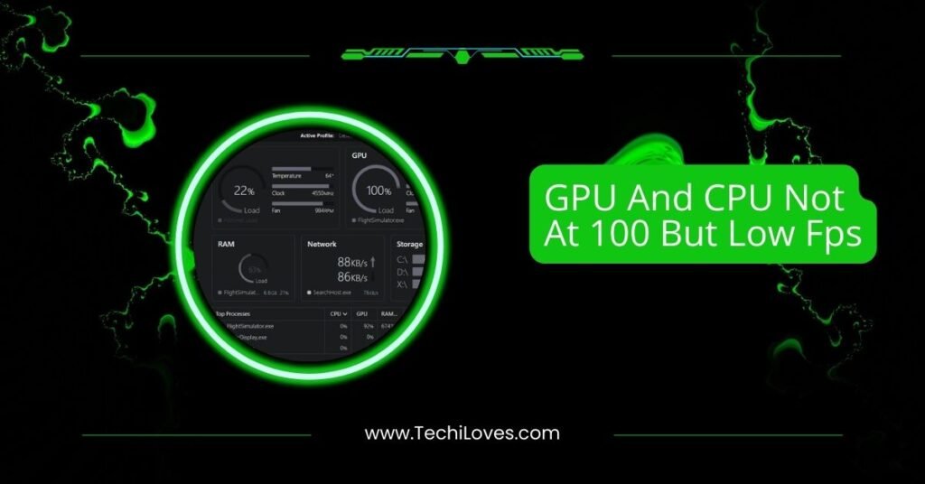 GPU And CPU Not At 100 But Low Fps