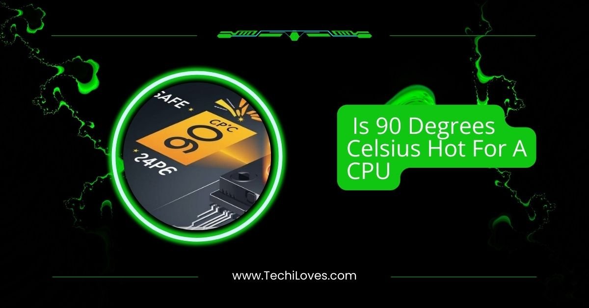 Is 90 Degrees Celsius Hot For A CPU
